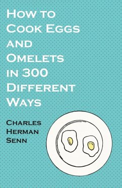 How to Cook Eggs and Omelets in 300 Different Ways (eBook, ePUB) - Senn, Charles Herman