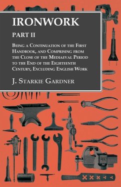 Ironwork - Part II - Being a Continuation of the First Handbook, and Comprising from the Close of the Mediaeval Period to the End of the Eighteenth Century, Excluding English Work (eBook, ePUB) - Gardner, J. Starkie