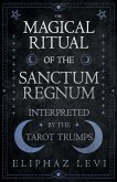 The Magical Ritual of the Sanctum Regnum - Interpreted by the Tarot Trumps (eBook, ePUB)