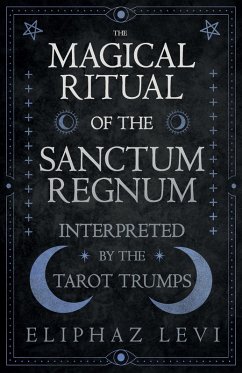 The Magical Ritual of the Sanctum Regnum - Interpreted by the Tarot Trumps (eBook, ePUB) - Levi, Eliphaz