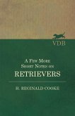 A Few More Short Notes on Retrievers (eBook, ePUB)