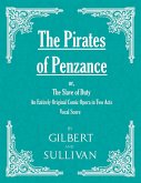 The Pirates of Penzance; or, The Slave of Duty - An Entirely Original Comic Opera in Two Acts (Vocal Score) (eBook, ePUB)