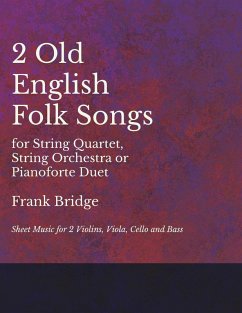2 Old English Songs for String Quartet, String Orchestra or Pianoforte Duet - Sheet Music for 2 Violins, Viola, Cello and Bass (eBook, ePUB) - Bridge, Frank