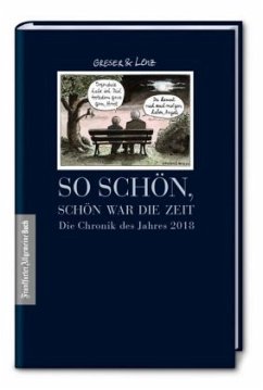 So schön, schön war die Zeit: Die Chronik des Jahres 2018 - Lenz, Heribert;Greser, Achim