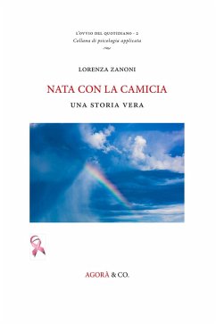 Nata con la camicia. Una storia vera - Zanoni, Lorenza