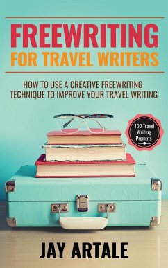 Freewriting for Travel Writers - Artale, Jay A