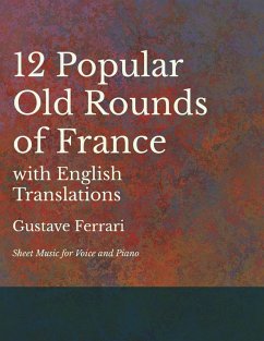 12 Popular Old Rounds of France with English Translations - Sheet Music for Voice and Piano (eBook, ePUB) - Ferrari, Gustave