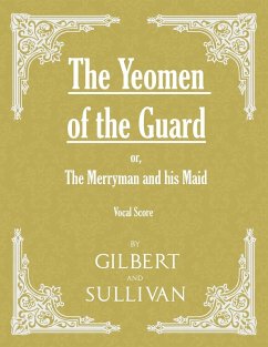 The Yeomen of the Guard; or The Merryman and his Maid (Vocal Score) (eBook, ePUB) - Gilbert, W. S.