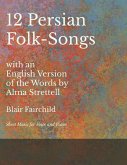 12 Persian Folk-Songs with an English Version of the Words by Alma Strettell - Sheet Music for Voice and Piano (eBook, ePUB)