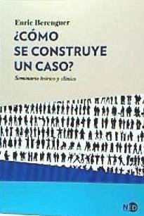 ¿Cómo se construye un caso? : seminario teórico y clínico - Berenguer, Enric