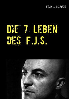 Die 7 Leben des F.J.S. - Schwarz, Felix J.
