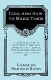 Ices, and How to Make Them - A Popular Treatise on Cream, Water, and Fancy Dessert Ices, Ice Puddings, Mousses, Parfaits, Granites, Cooling Cups, Punches, etc. (eBook, ePUB)
