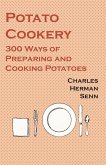 Potato Cookery - 300 Ways of Preparing and Cooking Potatoes (eBook, ePUB)