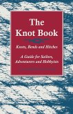 The Knot Book - Knots, Bends and Hitches - A Guide for Sailors, Adventurers and Hobbyists (eBook, ePUB) The Knot Book - Knots, Bends and Hitches - A Guide for Sailors, Adventurers and Hobbyists (eBook, ePUB)