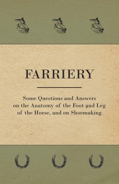 Farriery - Some Questions and Answers on the Anatomy of the Foot and Leg of the Horse, and on Shoemaking (eBook, ePUB) - Anon.