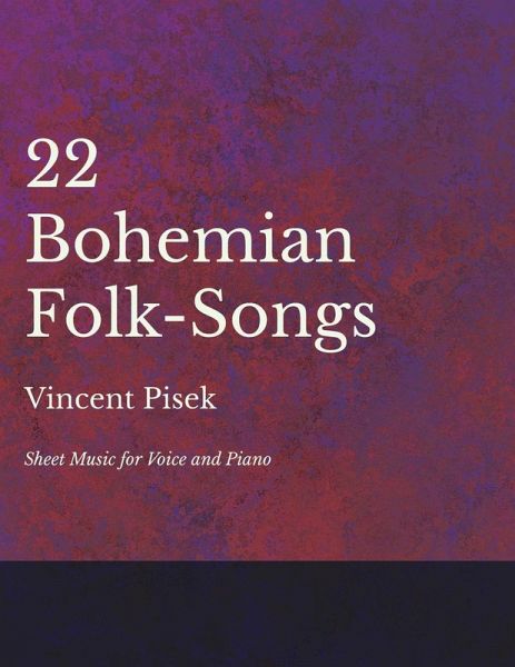 22 Bohemian Folk-Songs - Sheet Music for Voice and Piano (eBook, ePUB) 22 Bohemian Folk-Songs - Sheet Music for Voice and Piano (eBook, ePUB)