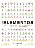 Los elementos : la nueva guía de los componentes básicos del universo