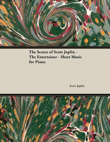 The Scores of Scott Joplin - The Entertainer - Sheet Music for Piano (eBook, ePUB) The Scores of Scott Joplin - The Entertainer - Sheet Music for Piano (eBook, ePUB)