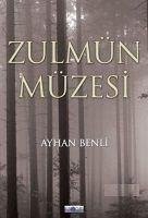 Zulmün Müzesi - Benli, Ayhan