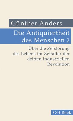 Die Antiquiertheit des Menschen Bd. II: Über die Zerstörung des Lebens im Zeitalter der dritten industriellen Revolution (eBook, PDF) - Anders, Günther