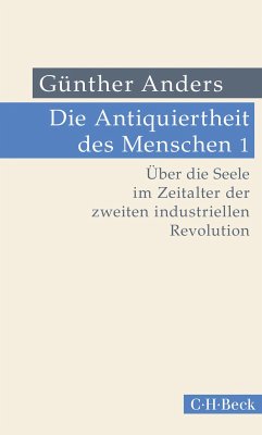 Die Antiquiertheit des Menschen Bd. I: Über die Seele im Zeitalter der zweiten industriellen Revolution (eBook, PDF) - Anders, Günther
