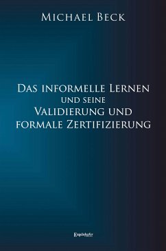 Das informelle Lernen und seine Validierung und formale Zertifizierung (eBook, ePUB) - Beck, Michael