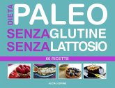 Dieta Paleo senza Glutine senza Lattosio : 60 Ricette (eBook, ePUB)