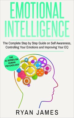 Cover Emotional Intelligence: The Complete Step-by-Step Guide on Self-Awareness, Controlling Your Emotions and Improving Your EQ (Emotional Intelligence Series, #3) (eBook, ePUB)
