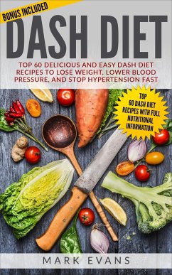Dash Diet : Top 60 Delicious and Easy DASH Diet Recipes to Lose Weight, Lower Blood Pressure and Stop Hypertension Fast (eBook, ePUB) - Evans, Mark