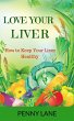 Love Your Liver: How to Keep Your Liver... - Bild 1