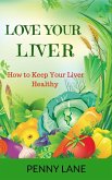 Love Your Liver: How to Keep Your Liver Healthy (eBook, ePUB)