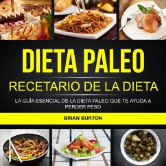 Dieta paleo: Recetario de la dieta paleo: La guia esencial de la dieta paleo que te ayuda a perder peso (eBook, ePUB) - Burton, Brian