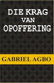 Die Krag van Opoffering (eBook, ePUB) Die Krag van Opoffering (eBook, ePUB)