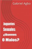 Juguetes Sexuales: Buenos O Malos? (eBook, ePUB)