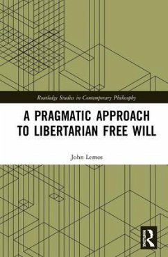 A Pragmatic Approach to Libertarian Free Will - Lemos, John
