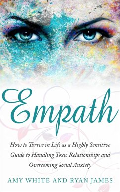 Empath : How to Thrive in Social Life as a Highly Sensitive - A Guide to Handling Toxic Relationships and Overcoming Social Anxiety (Empath Series, #3) (eBook, ePUB) - James, Ryan