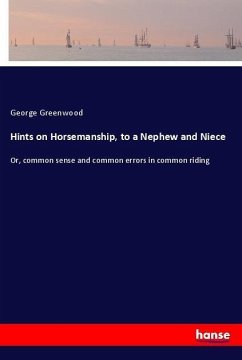 Hints on Horsemanship, to a Nephew and Niece - Greenwood, George