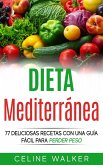 Dieta Mediterranea: 77 deliciosas recetas con una guia facil para perder peso (eBook, ePUB) Dieta Mediterranea: 77 deliciosas recetas con una guia facil para perder peso (eBook, ePUB)