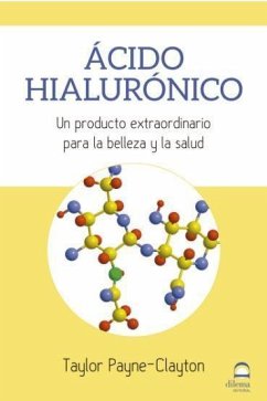 Ácido hialurónico : un producto extraordinario para la belleza y la salud - Masters Desarrollo Integral de la Persona; Payne-Clayton, Taylor