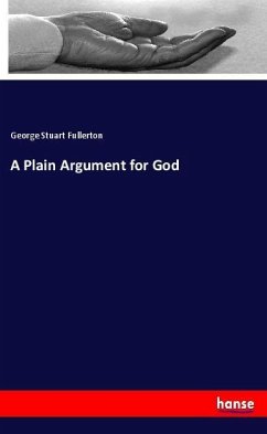 A Plain Argument for God - Fullerton, George Stuart
