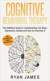 Cognitive Behavioral Therapy: The Definitive Guide to Understanding Your Brain, Depression, Anxiety and How to Overcome It (Cognitive Behavioral Therapy Series, #1) (eBook, ePUB)