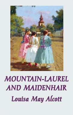 Mountain-Laurel and Maidenhair - Alcott, Louisa May