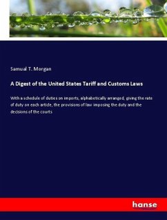 A Digest of the United States Tariff and Customs Laws - Morgan, Samual T.