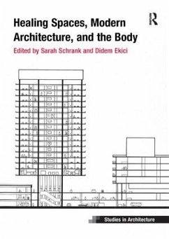 Healing Spaces, Modern Architecture, and the Body - Schrank, Sarah; Ekici, Didem