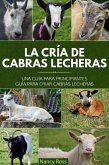 La cria de cabras lecheras: una guia para principiantes Guia para criar cabras lecheras (eBook, ePUB)