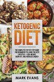 Ketogenic Diet : The Complete Step by Step Guide for Beginners to Living the Keto Lifestyle - Lose Weight, Burn Fat, and Increase Energy (eBook, ePUB)