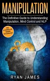 Manipulation: The Definitive Guide to Understanding Manipulation, Mind Control and NLP (Manipulation Series, #1) (eBook, ePUB)