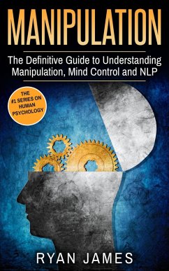 Manipulation: The Definitive Guide to Understanding Manipulation, Mind Control and NLP (Manipulation Series, #1) (eBook, ePUB) - James, Ryan