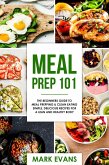 Meal Prep : 101 - The Beginners Guide to Meal Prepping & Clean Eating - Simple, Delicious Recipes for a Lean and Healthy Body (eBook, ePUB)