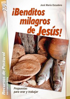 ¡Benditos milagros de Jesús! : propuestas para orar y trabajar - Escudero Fernández, José María